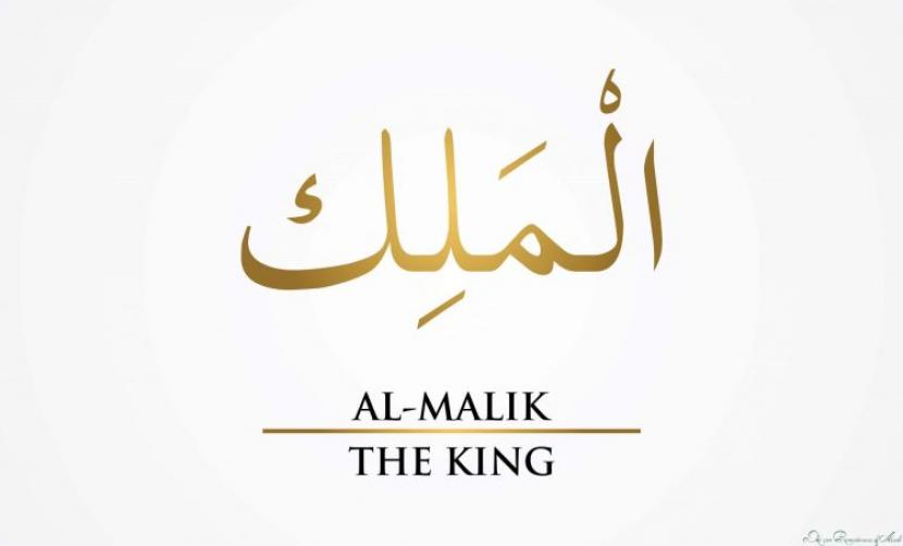 Al-Malik, Allah yang Maha Merajai. Al Malik, salah satu nama Allah yang berarti Maha Merajai.