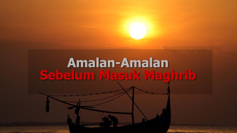 amalan-amalan sebelum maghrib