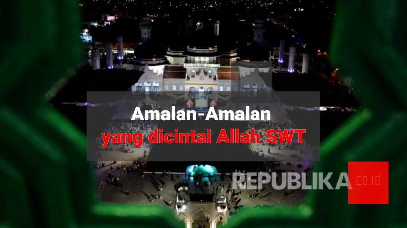 Amalan Amalan yang Dicintai Allah SWT