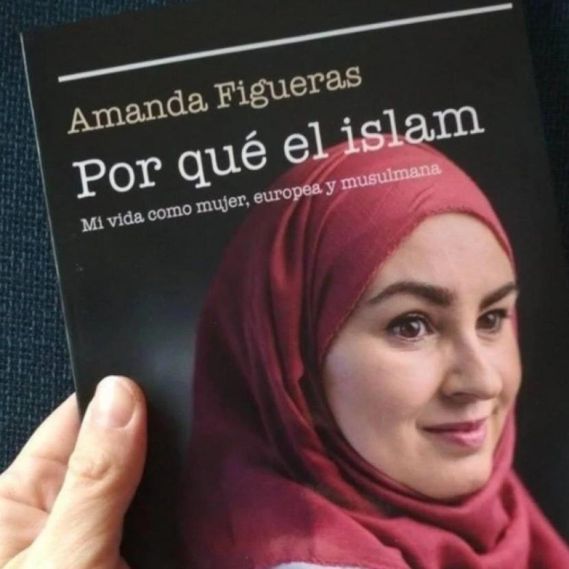 Amanda Figueras, Jadi Mualaf Setelah Tahu Sosok Rasulullah. Foto: Sampul buku  'Mengapa Islam: Kehidupan saya sebagai seorang wanita, Eropa dan Muslim'  yang ditulis oleh Amanda Figueras.