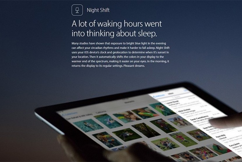 Apple iOs 9.3 telah menambahkan sebuah teknologi yang disebut Night Shift untuk membantu pengguna tidur nyenyak.