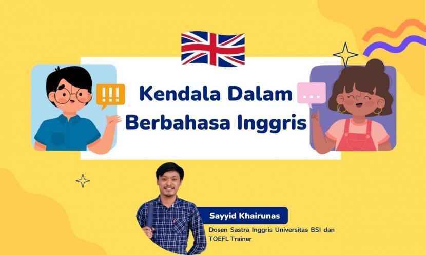 Banyak orang Indonesia menghadapi masalah dalam berbicara bahasa Inggris.