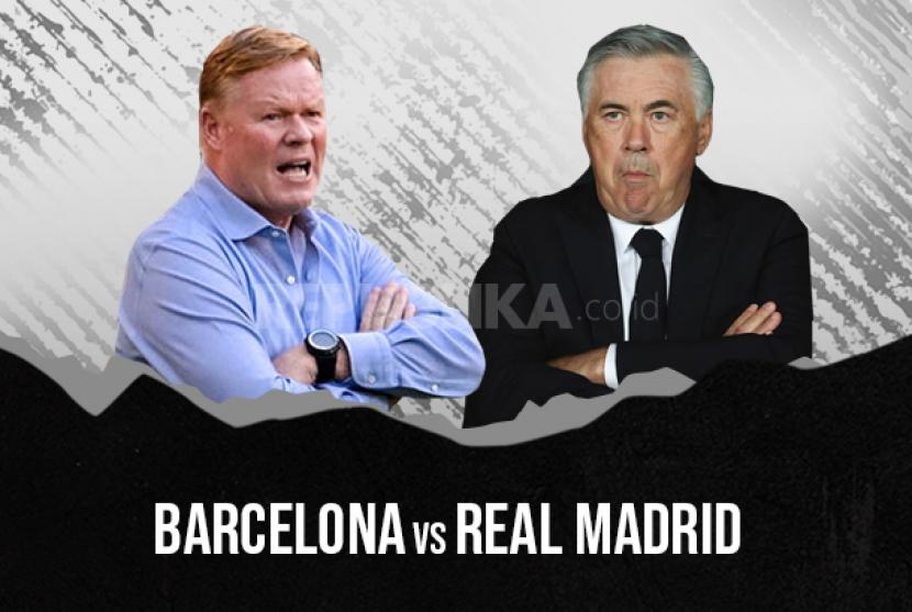 Barcelona vs Real Madrid, adu taktik Ronald Koeman (kiri) dan Carlo Ancelotti.
