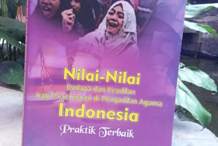 Buku yang berjudul “Nilai-Nilai Budaya dan Keadilan Bagi Perempuan di Pengadilan Agama Indonesia: Praktik Terbaik.