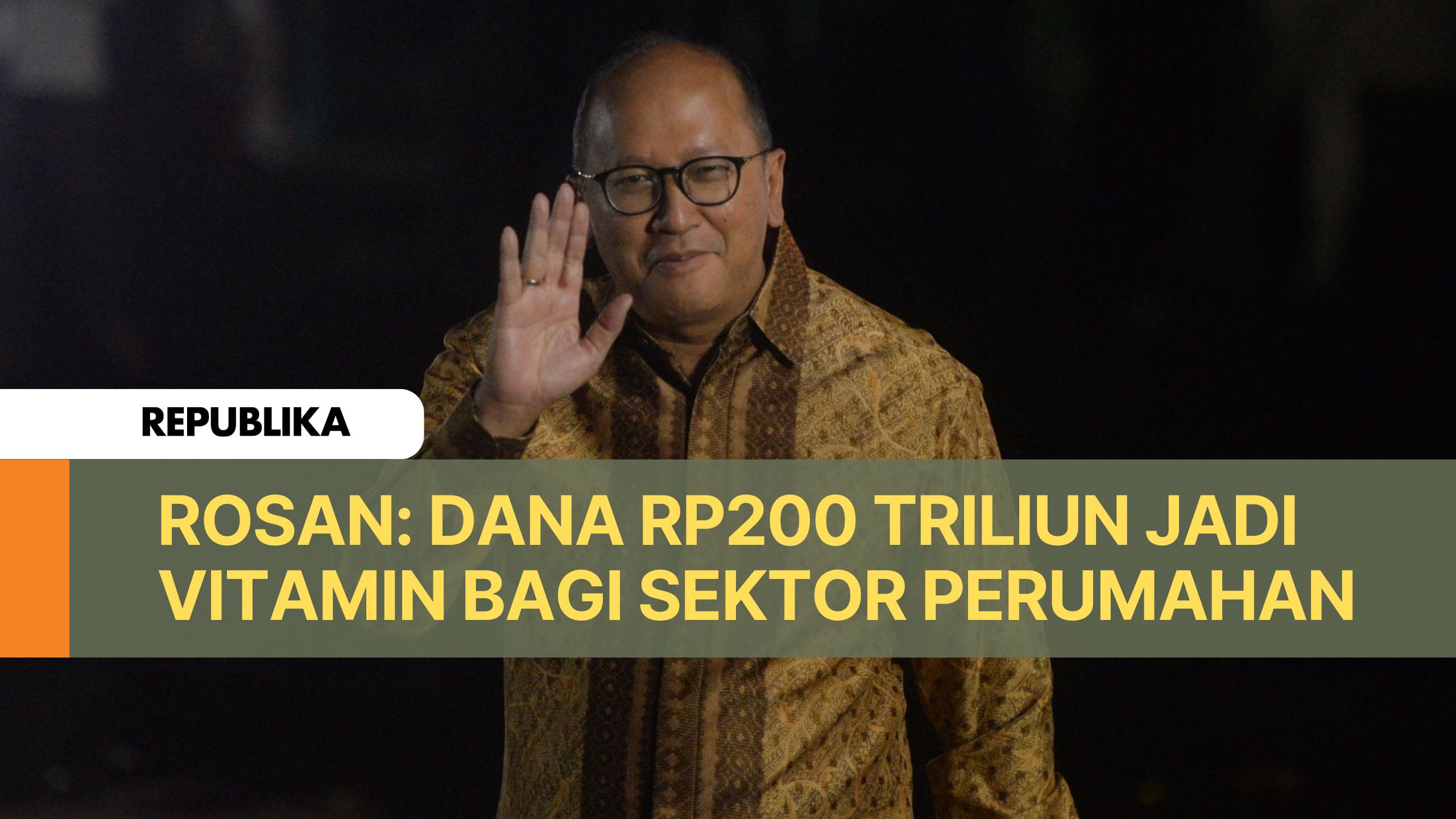 Rosan: Dana Rp200 Trilun Jadi Vitamin Bagi Sektor Perumahan