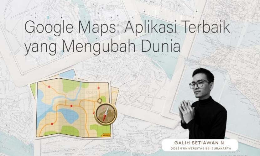 Dosen Universitas BSI (Bina Sarana Informatika) kampus Solo Galih Setiawan mengatakan, Google Maps bukan sekadar peta digital biasa. Ini merupakan sebuah mahakarya teknologi modern yang telah memengaruhi cara kita menjelajahi dan memahami dunia di sekeliling kita. Aplikasi ini telah mengubah hidup kita dalam banyak hal.