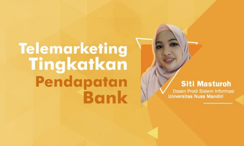 Dosen Universitas Nusa Mandiri (UNM) melakukan penelitian tentang pengaruh telemarketing untuk meningkatkan pendapatan sebuah bank.