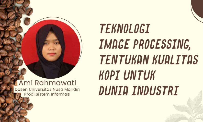 Dosen Universitas Nusa Mandiri (UNM) Program Studi (Prodi) Sistem Informasi melakukan penelitian dengan memanfaatkan image processing guna menentukan kualitas jenis kopi.