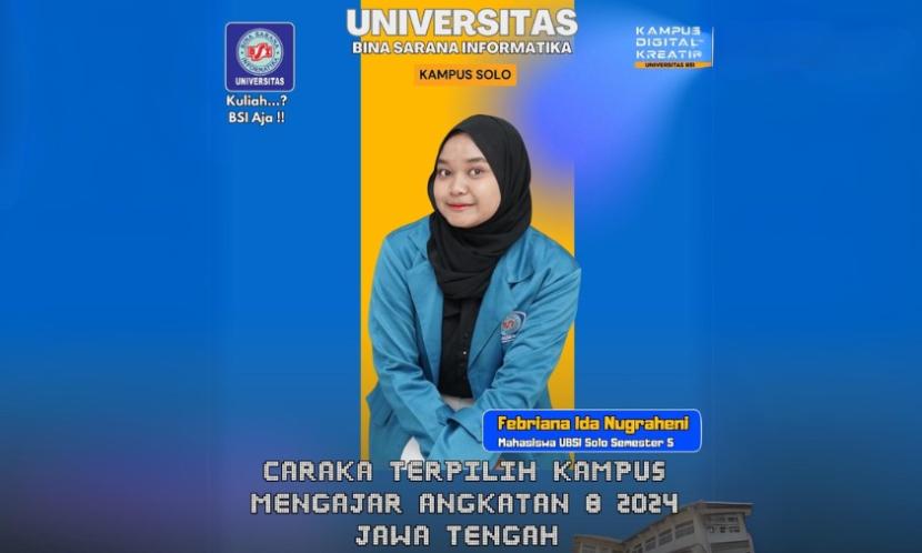 Febriana Ida Nugraheni, mahasiswi Program Studi (Prodi) Sistem Informasi Universitas BSI (Bina Sarana Informatika) Kampus Solo, yang kini berada di semester 5 lulus dalam Program Kampus Mengajar Angkatan 8 sekaligus terpilih sebagai CARAKA Provinsi Jawa Tengah pada kegiatan Kampus Mengajar Angkatan 8 2024.