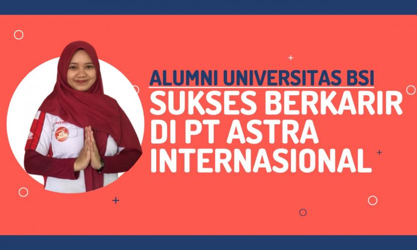 Fitriyani Aulia Rahman, salah satu alumni Program Studi (Prodi) Sistem Informasi Akuntansi (SIA) kampus Sukabumi, Universitas BSI (Bina Sarana Informatika) menjadi salah satu karyawan di PT Astra International Tbk.
