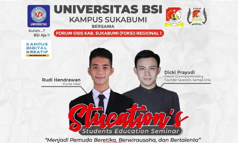 Forum OSIS Kabupaten Sukabumi (Foksi) Regional 1 bekerja sama dengan Universitas BSI (Bina Sarana Informasi) kampus Sukabumi, akan menggelar acara Stucations (Seminar Educations).