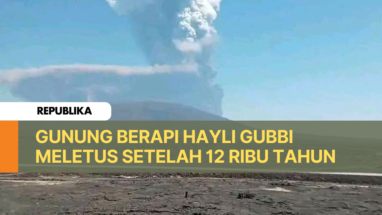 Ribuan Tahun Tertidur, Gunung Hayli Gubbi Meletus