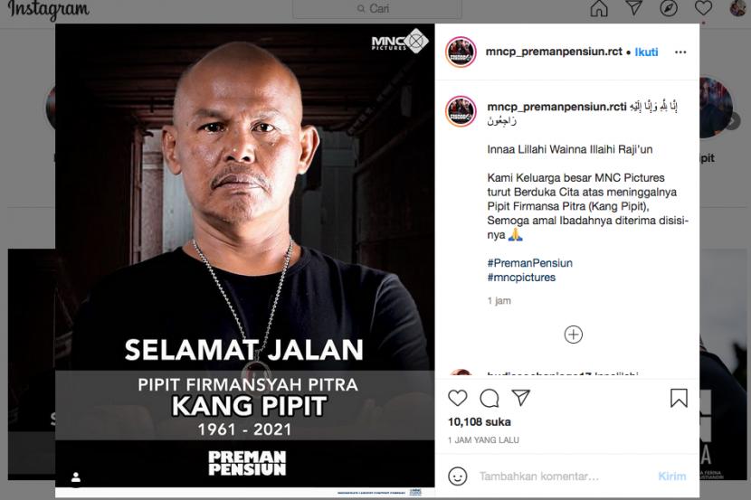 Instagram @mncp_premanpensiun.rcti mengabarkan meninggalnya artis sinetron Preman Pensiun, Pipit Firmansyah Pitra, meninggal dunia, Jumat (18/1).