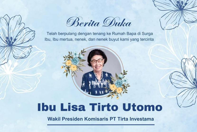 Istri pendiri Aqua sekaligus Wakil Presiden Komisaris PT Tirta Investama, Lisa Tirto Utomo (88 tahun) berpulang.