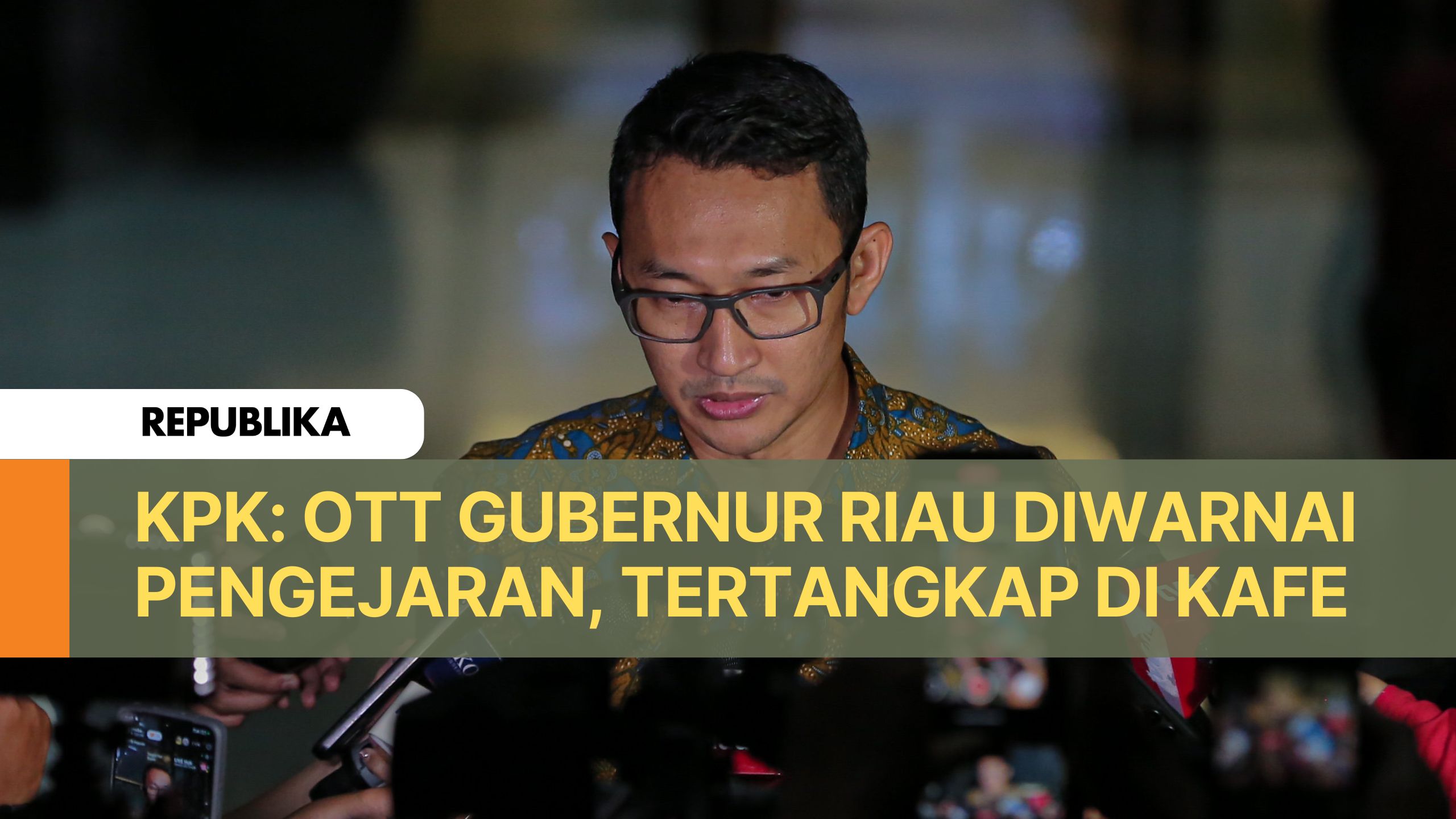 KPK: OTT Gubernur Riau Diwarnai Pengejaran, Tertangkap di Kafe