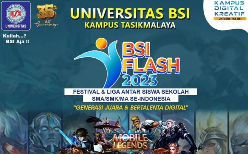 Kampus Digital Kreatif Universitas BSI kampus Tasikmalaya menyelenggarakan kegiatan bertajuk BSI Flash. BSI Flash merupakan festival & liga antar siswa sekolah SMA/SMK/MA se-Indonesia dengan berbagai jenis perlombaan, salah satunya lomba e-sport Mobile Legends. 