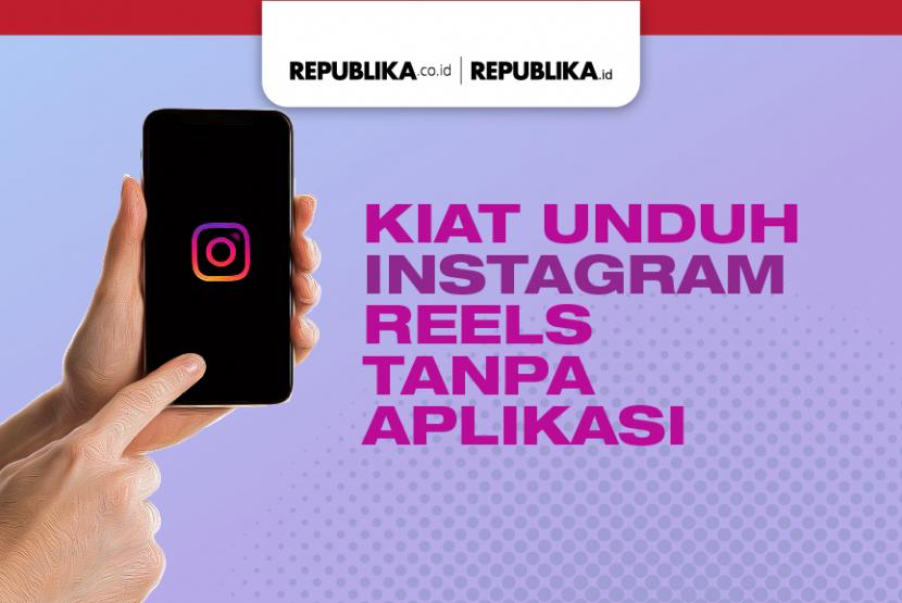 Kiat unduh Reels Instagram tanpa aplikasi