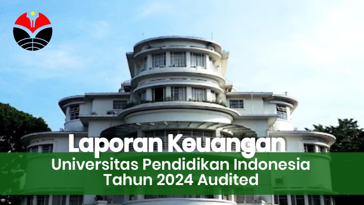 Laporan Keuangan Universitas Pendidikan Indonesia Tahun 2024 Audited