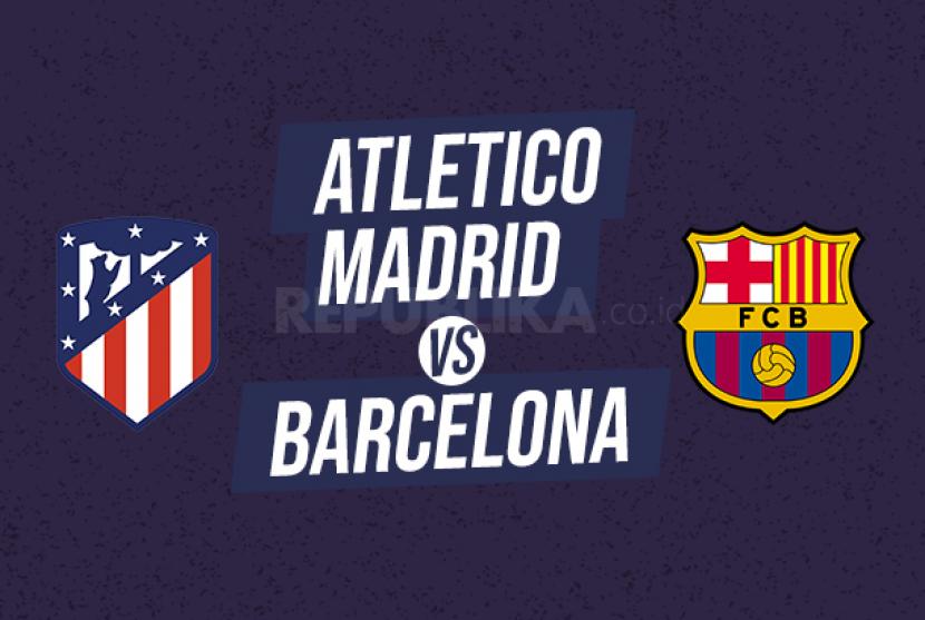 Dua klub La Liga Spanyol, Atletico Madrid Vs Barcelona.