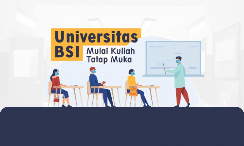 Mahasiswa Universitas BSI akan menjalani kegiatan belajar mengajar secara tatap muka (luring) dan secara virtual (daring). 