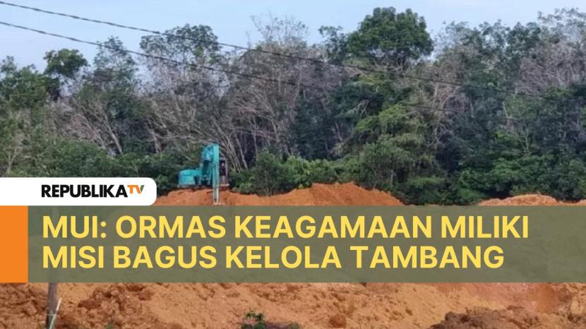 Majelis Ulama Indonesia (MUI) menilai izin kelola tambang yang diberikan kepada ormas sudah tepat.