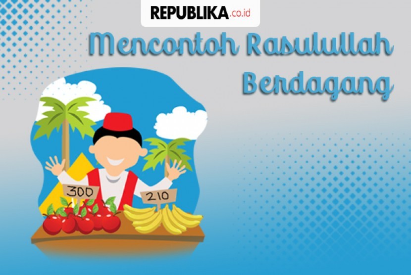 Mencontoh Rasulullah Muhammad SAW berdagang.