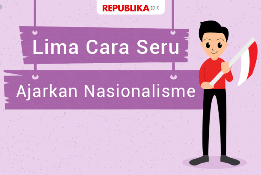 Mengajarkan nasionalisme kepada anak.