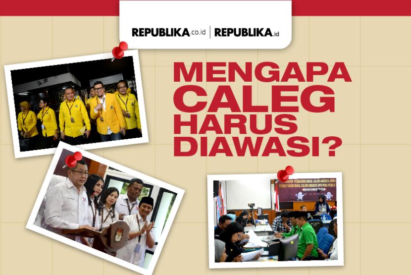 Mengapa Caleg Harus Diawasi?