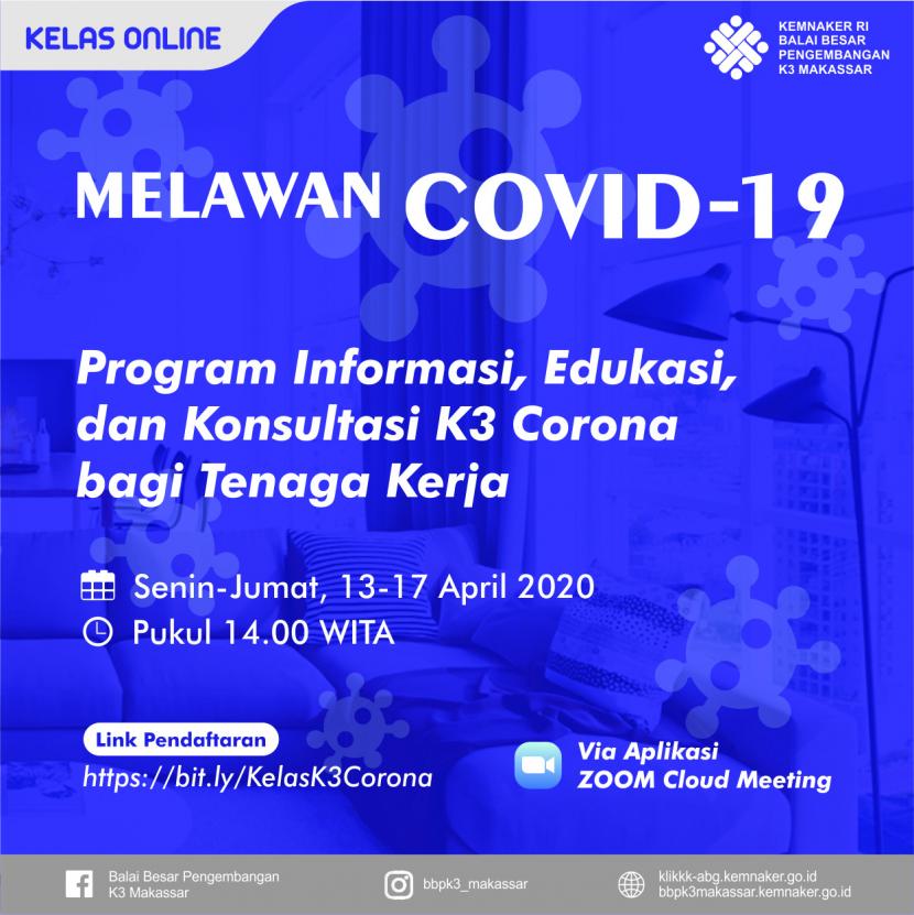 Menghadapi pandemi Covid-19, Kementerian Ketenakaerjaan melalui Balai Besar Pengembangan K3 Makassar mengadakan pelatihan kelas online K3 Corona sebagai media informasi, edukasi dan konsultasi K3 Corona bagi tenaga kerja.