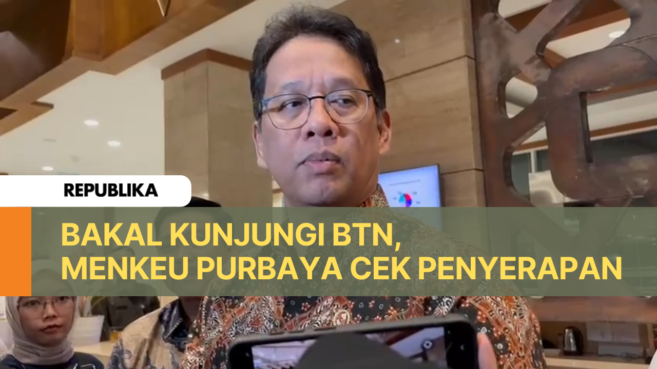 Menkeu Purbaya Bakal Cek BTN, Tinjau Serapan Dana Pemerintah