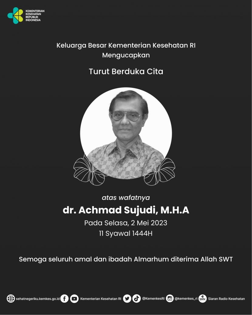 Menteri Kesehatan (Menkes) era Presiden Abdurrahman Wahid alias Gus Dur dan Megawati Soekarnoputri pada 1999-2001, dr Achmad Sujudi dikabarkan wafat di Jakarta pada 11 Syawal 1444 Hijriyah.