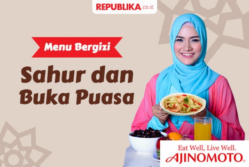 Menu sehat sahur dan buka puasa.