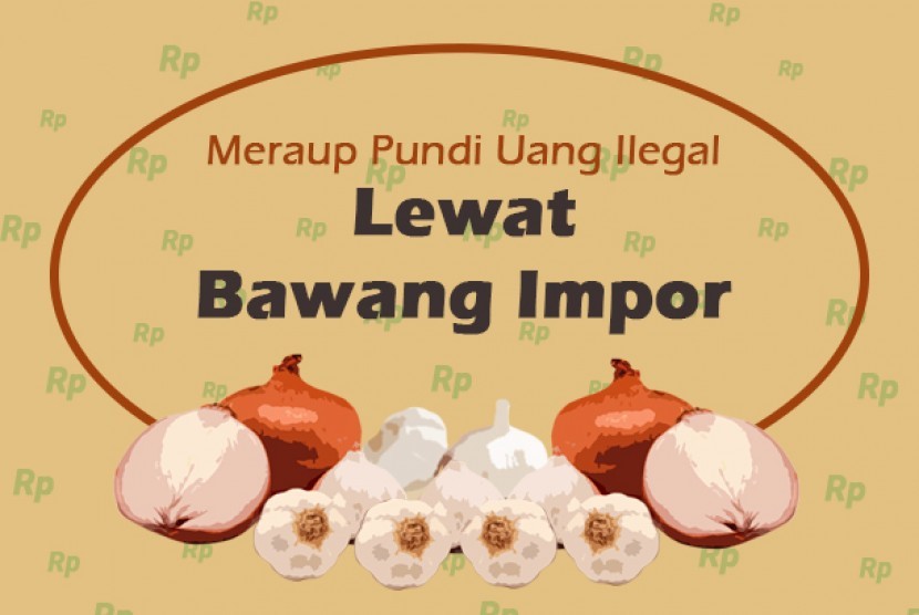 Meraup uang ilegal dari impor bawang.