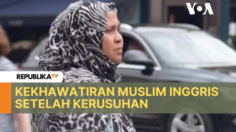 Muslim Inggris mengaku dilanda kekhawatiran pascakerusuhan yang digaungkan oleh sayap kanan.