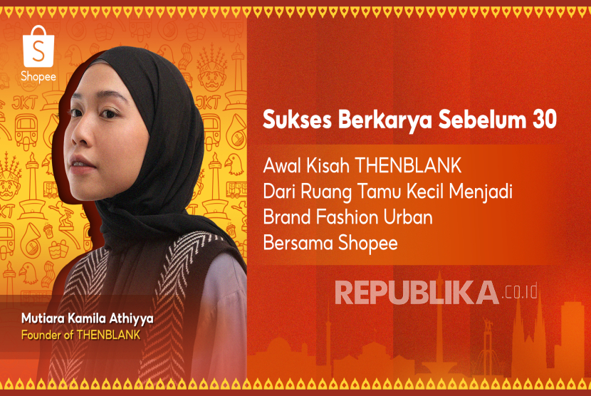Mutiara Kamila Athiyya, generasi muda yang berani bermimpi hingga akhirnya mendirikan THENBLANK, yang terjun dalam persaingan industri fashion yang dinamis. 