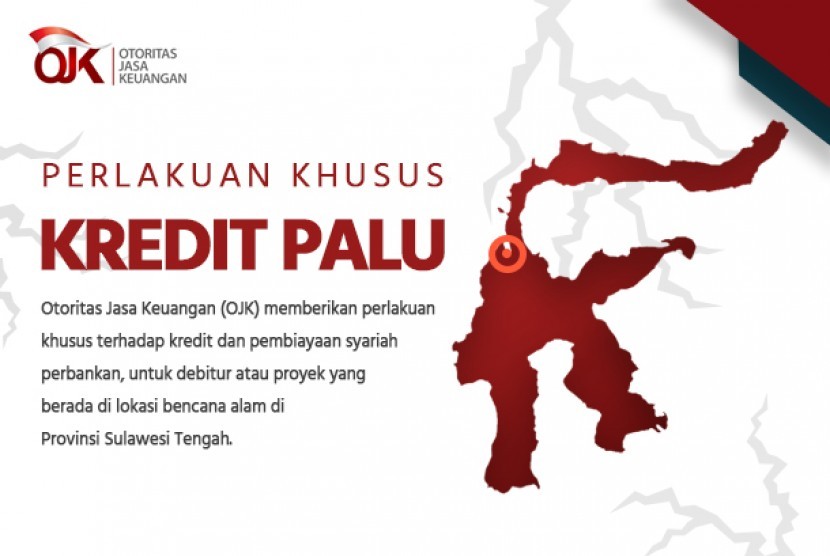 Otoritas Jasa keuangan memberikan perlakuan khusus terhadap kredit di Sulawesi tengah.