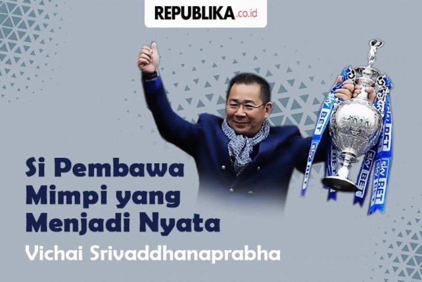 Pemilik Leicester City, Vichai Srivaddhanaprabha tewas dalam kecelakaan helikopter.