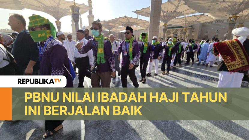 Pengurus Besar Nahdlatul Ulama (PBNU) menilai penyelenggaraan haji 1445 H berjalan baik.