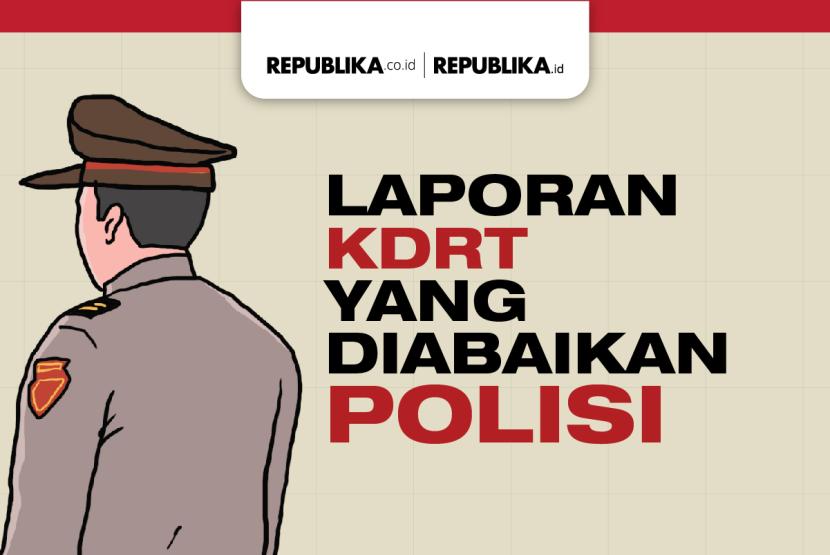 Polisi mengabaikan banyak laporan KDRT.