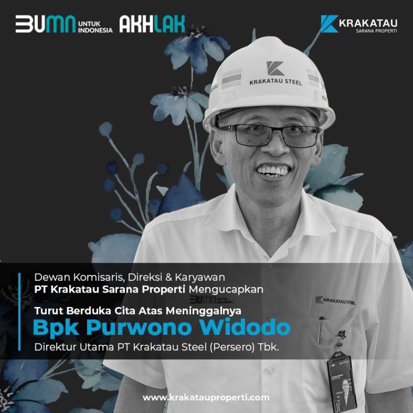 PT.Krakatau Sarana Properti (KSP) turut berduka atas berpulangnya Direktur Utama PT Krakatau Steel (Persero) Tbk, Purwono Widodo.