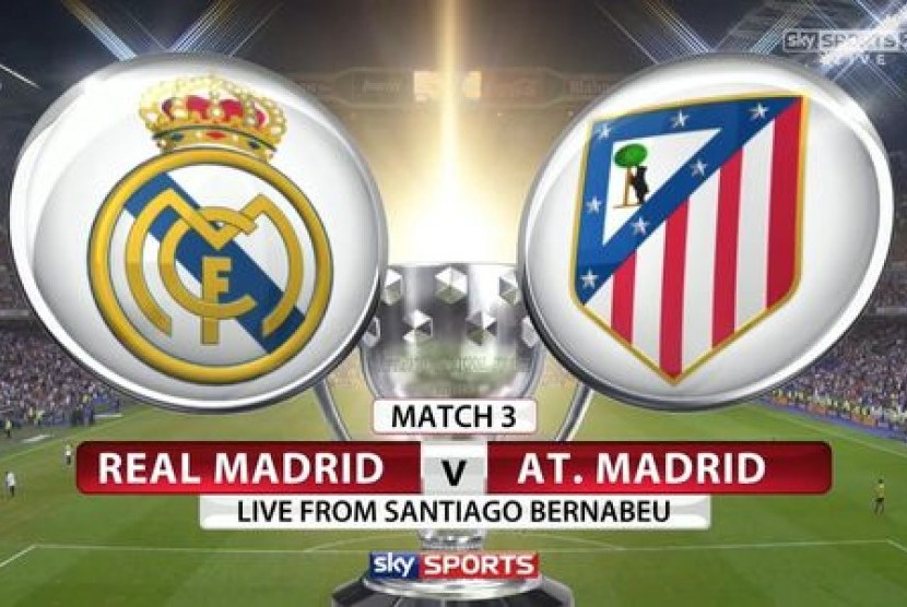 Real Madrid versus Atletico Madrid.