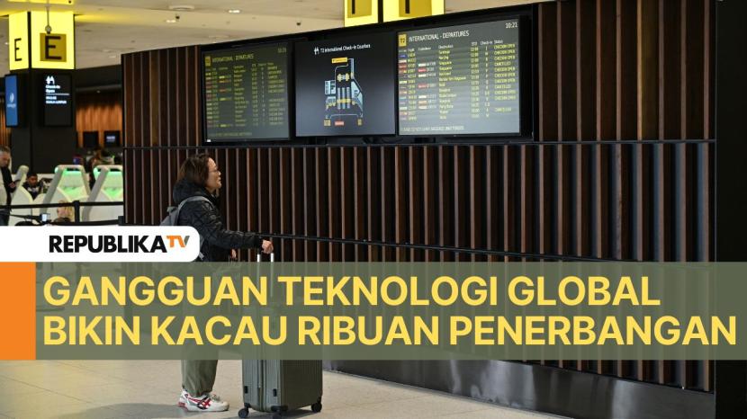 Ribuan penerbangan di seluruh dunia ditunda atau dibatalkan akibat gangguan teknologi global.