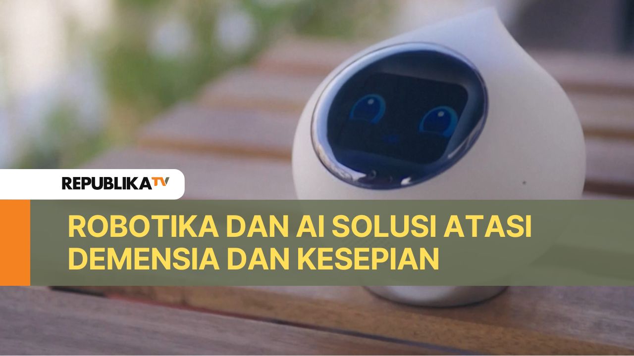 Robotika dan AI Solusi Atasi Demensia dan Kesepian