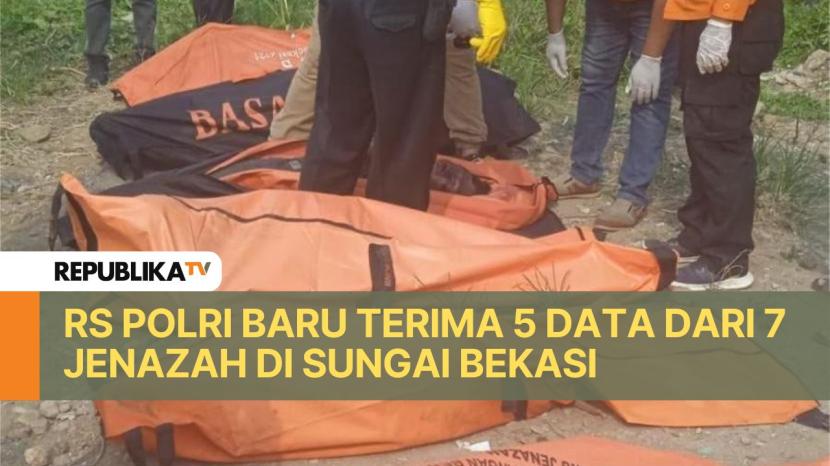 Rumah Sakit (RS) Polri baru menerima lima data dari tujuh jenazah korban yang ditemukan di sungai Bekasi, Kota Bekasi. Saat ini RS Polri masih menyelidiki data antemortem untuk identifikasi keseluruhan jenazah.