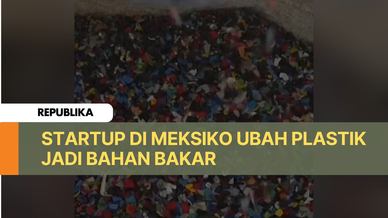 Startup di Meksiko Ubah Sampah Plastik Jadi Bahan Bakar