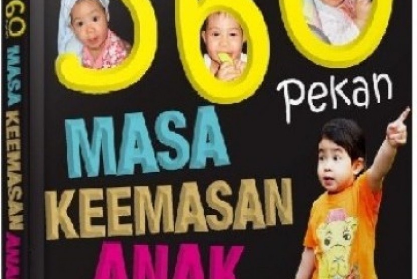 Sampul depan buku 360 Pekan Masa Keemasan Anak, Hanya Sekali Seumur Hidup.