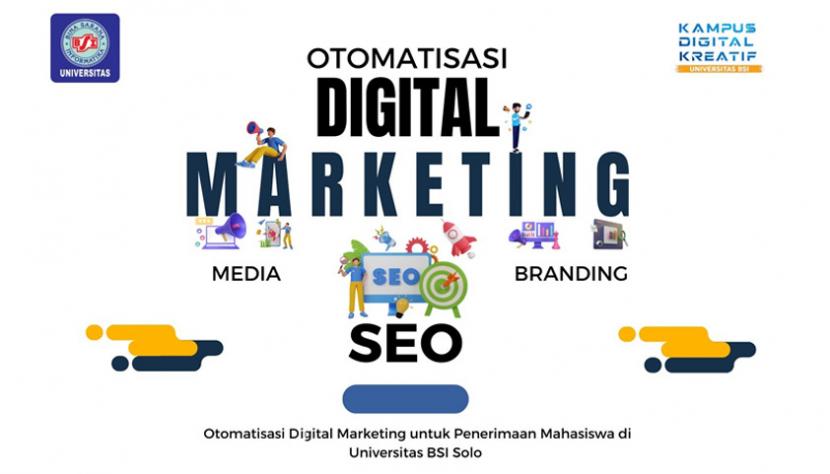 Sebagai Kampus Digital Kreatif Universitas BSI (Bina Sarana Informatika) kampus Solo dapat memanfaatkan otomatisasi digital marketing untuk meningkatkan efisiensi, fleksibilitas, dan akurasi dalam proses penerimaan mahasiswa.