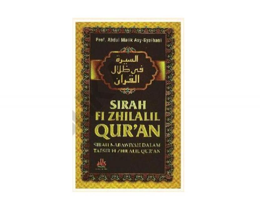 Sirah Fi Zhilalil Quran karya  Prof Abdul Malik Asy-Syailabi 