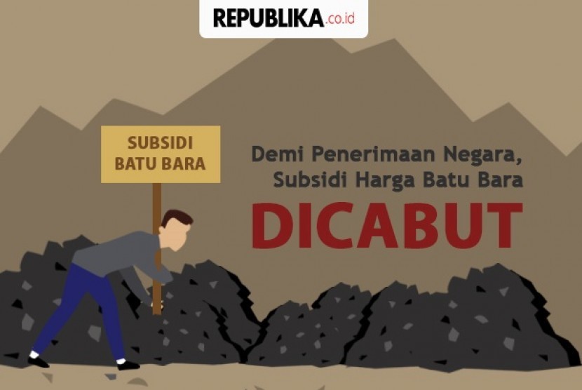 Subsidi batubara dicabut.