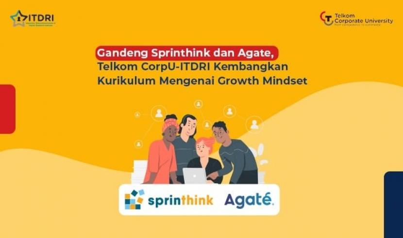 Telkom CorpU-ITDRI menggandeng Sprinthink dan PT Agate International sedang mengembangkan kurikulum pembelajaran Growth Mindset.